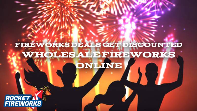 Fireworks Deals: Get Discounted Wholesale Fireworks Online