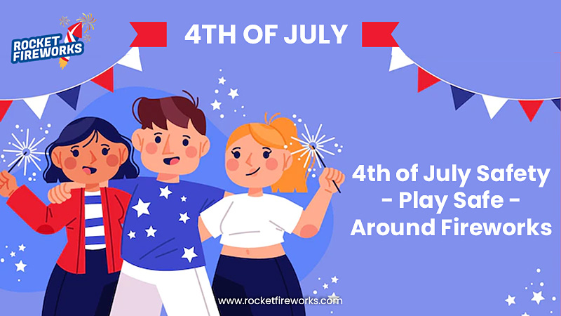 4th of July Safety – Play Safe Around Fireworks – Rocket Fireworks