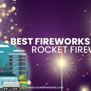 Best Fireworks Store – Rocket Fireworks
