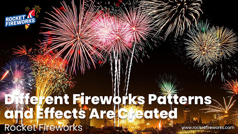 How Different Fireworks Patterns and Effects Are Created?