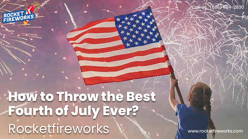 How to Throw the Best Fourth of July Ever? – Rocket Fireworks