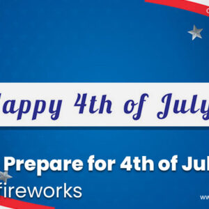 How to Prepare for 4th of July – Rocket Fireworks