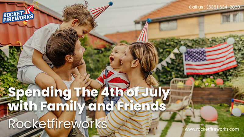 Spending The 4th of July with Family and Friends – Rocket Fireworks