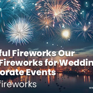 Beautiful Fireworks – Our Latest Fireworks for Weddings & Corporate Events