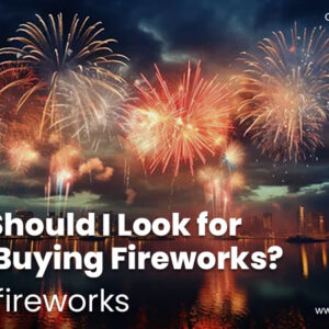 What Should I Look for When Buying Fireworks?