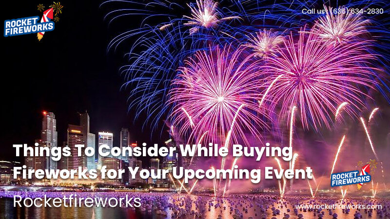 Things To Consider While Buying Fireworks for Your Upcoming Event – Rocket Fireworks