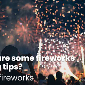 What are some fireworks buying tips? – Rocket Fireworks