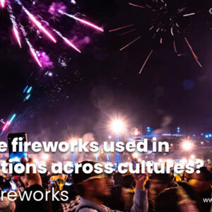 Why are fireworks used in celebrations across cultures?-Rocket Fireworks